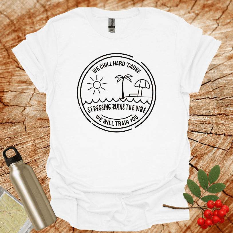 We Chill Hard Stress Ruins The Vibe II T-Shirt